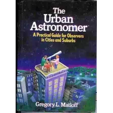 The Urban Astronomer - Gregory M Matloff - Astronomia