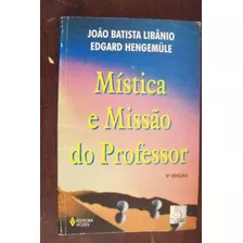 Mística E Missão De Professor - João Batista Libânio E Edgar