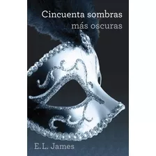 Cincuenta Sombras Más Oscuras E.l. James Segunda Parte