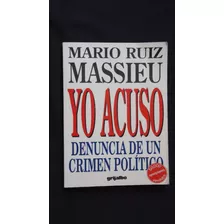 Yo Acuso, Denuncia De Un Crimen Político, Mario Ruiz Massieu