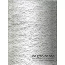 Livro Do Grão Ao Pão !