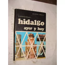 Libro Hidalgo Ayer Y Hoy, Victor A. Arteaga, 140 Paginas, Añ