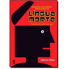 Pequeno Dicionário Brasileiro Da Língua Morta - Alberto Villas