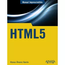 Alonso Álvarez García - Html 5 Manual Imprescindible (nuevo)