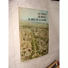 Libro La Ciudad De Mexico El Mito De La Altura , 62 Paginas