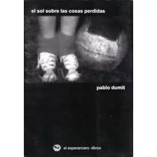 El Sol Sobre Las Cosas Perdidas, Pablo Dumit Primera Edición