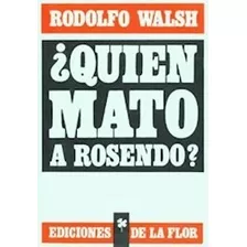 Quién Mató A Rosendo - Walsh - Ed. De La Flor