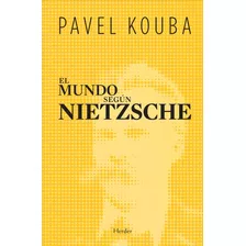 El Mundo Según Nietzsche Pavel Kouba Herder