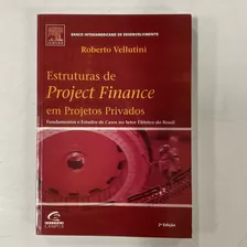 Livro Estruturas De Project Finance Em Projetos Privados - Roberto Vellutini [2006]