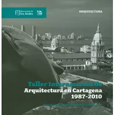 Taller Internacional De Arquitectura En Cartagena 19872010