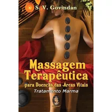 Massagem Terapeutica Para Doencas Das Areas Vitais - Tratamento Marma, De Govindan, S. V.. Editora Madras, Edição 1 Em Português