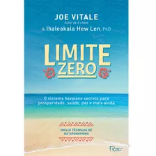 Limite Zero: O Sistema Havaiano Secreto Para Prosperidade, Saúde, Paz, E Mais Ainda, De Vitale, Joe. Editora Rocco Ltda, Capa Mole Em Português, 2009