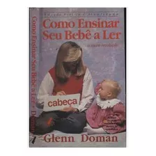 Livro Como Ensinar Seu Bebê A Ler - Glenn Doman [2007]