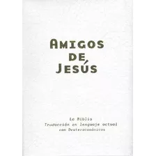 Biblia Amigos De Jesús Tla Imitación Piel Blanco Deuterocanónicos, De Traducción Al Lenguaje Actual. Editorial Sociedades Bíblicas Unidas, Tapa Dura En Español, 2012