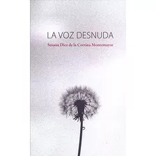 Libro La Voz Desnuda De Diez De La Cortina Montemayor Susana