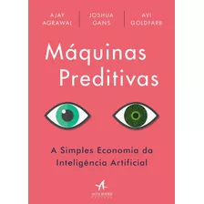 Máquinas Preditivas: A Simples Economia Da Inteligência Artificial, De Agrawal, Ajay. Starling Alta Editora E Consultoria Eireli, Capa Mole Em Português, 2018