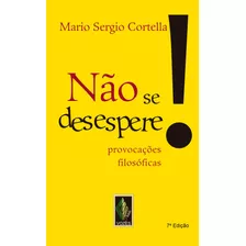 Não Se Desespere!: Provocações Filosóficas, De Cortella, Mario Sergio. Editora Vozes Ltda., Capa Mole Em Português, 2014