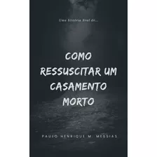 Livro: Como Ressuscitar Um Casamento Morto