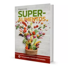 Superalimentos. Para Prevenir Y Revertir Enfermedades