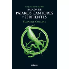 Los Juegos Del Hambre - Balada De Pájaros Cantores Y Serpientes: Balada De Pájaros Cantores Y Serpientes, De Collins, Suzanne. Serie Los Juegos Del Hambre Editorial Molino, Tapa Blanda En Español, 202