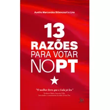 13 Razões Para Votar No Pt, De Lins, Aurélio Marcondes Bittencourt E. Editora Urbana Ltda, Capa Mole Em Português, 2017