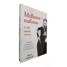 Livro Mulheres Mafiosas E Seu Mundo Criminoso - A História Das Gângsteres, Companheiras E Rainhas Da Máfia