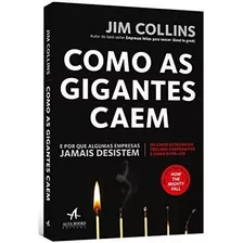 Como As Gigantes Caem: E Por Que Algumas Empresas Jamais