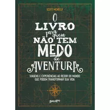 O Livro Para Quem Não Tem Medo De Aventura: Viagens E Experiências Ao Redor Do Mundo Que Podem Transformar Sua Vida, De Mcneely, Scott. Editora Belas-letras Ltda., Capa Mole Em Português, 2019