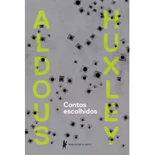 Contos Escolhidos, De Huxley, Aldous Leonard. Editora Globo S/a, Capa Mole Em Português, 2014