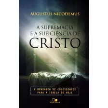 A Supremacia E A Suficiência De Cristo Augustus Nicodemus