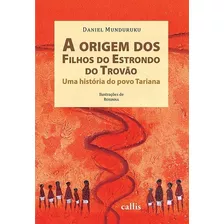 A Origem Dos Filhos Do Estrondo Do Trovão - Uma História Do Povo Tariana, De Munduruku, Daniel. Callis Editora Ltda., Capa Mole Em Português, 2020