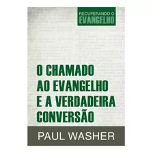 O Chamado Ao Evangelho E A Verdadeira Conversão | Paul Washer