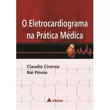 O Eletrocardiograma Na Prática Médica, De Cirenza, Claudio. Editora Atheneu Ltda, Capa Mole Em Português, 2014