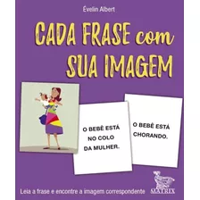 Cada Frase Com Sua Imagem - Leia A Frase E Encontre A Imagem