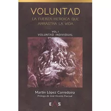 Voluntad, La Fuerza Heroica Que Arrastra La Vida, De López Corredoira, Martín. Editorial Eas, Tapa Blanda En Español