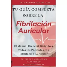 Libro: Tu Guía Completa Sobre La Fibrilación Auricular: El M
