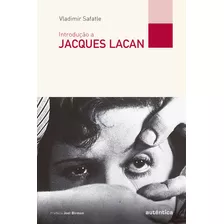 Introdução A Jacques Lacan, De Safatle, Vladimir. Série Filô Autêntica Editora Ltda., Capa Mole Em Português, 2017