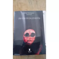 Una Vida Sin Salud Mental, De Alba Gonzalez. Editorial Ibera, Tapa Blanda, Edición 1 En Español