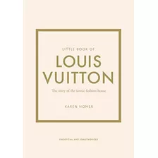 Little Book Of Louis Vuitton: La Historia Icónica Casa Moda