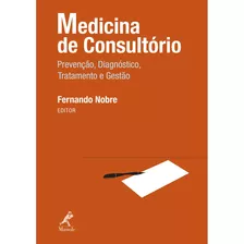 Medicina De Consultório: Prevenção, Diagnóstico, Tratamento E Gestão, De () Nobre, Fernando. Editora Manole Ltda, Capa Mole Em Português, 2010
