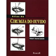 Atlas De Cirurgia De Ouvido, De Rafael A. Ramirez Camacho. Editora Revinter, Capa Dura, Edição 1 Em Português