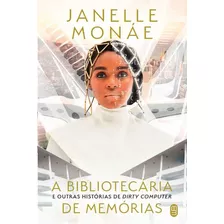 A Bibliotecária De Memórias: E Outras Histórias De Dirty Computer, De Janelle Monáe. Editorial Morro Branco, Tapa Dura En Português, 2023