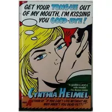 Livro Get Your Tongue Out Of My Mouth, Im Kissing You Good-bye - Cynthia Heimel [1994]