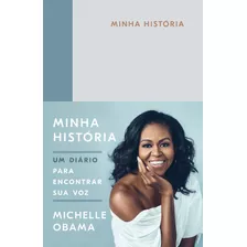 Minha História: Um Diário Para Encontrar Sua Voz, De Obama, Michelle. Editora Schwarcz Sa, Capa Dura Em Português, 2019