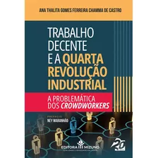 Trabalho Decente E Quarta Revolução Industrial - A Problemática Dos Crowdworkers | Livro Direito Trabalhista | Relatório Da Oit | Capitalismo De Plataforma | Enquadramento Jurídico | Subordinação