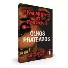 Olhos Prateados, Vol 01, Five Nights At Freddy's, Uma História Que Expande O Universo Dos Jogos, Repleta De Terror E Suspense, No Popular Videogame Criado Por Scott Cawthon, Intrínseca