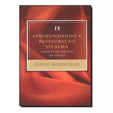 Livro Aprofundando A Restauracao Da Alma Atraves De Grupos D