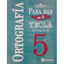 Ortografía Para Dar En La Tecla 5 Estrada (libro Nuevo)