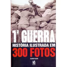 1 Guerra: Historia Ilustrada Em 300 Fotos