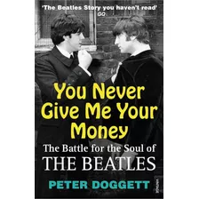 Livro You Never Give Me Your Money - The Battle For The Soul Of The Beatles - Peter Doggett [2009]